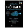 Thời Đại AI Và Tương Lai Loài Người Chúng Ta