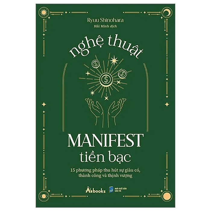 Nghệ Thuật Manifest Tiền Bạc - 15 Phương Pháp Thu Hút Sự Giàu Có, Thành Công Và Thịnh Vượng