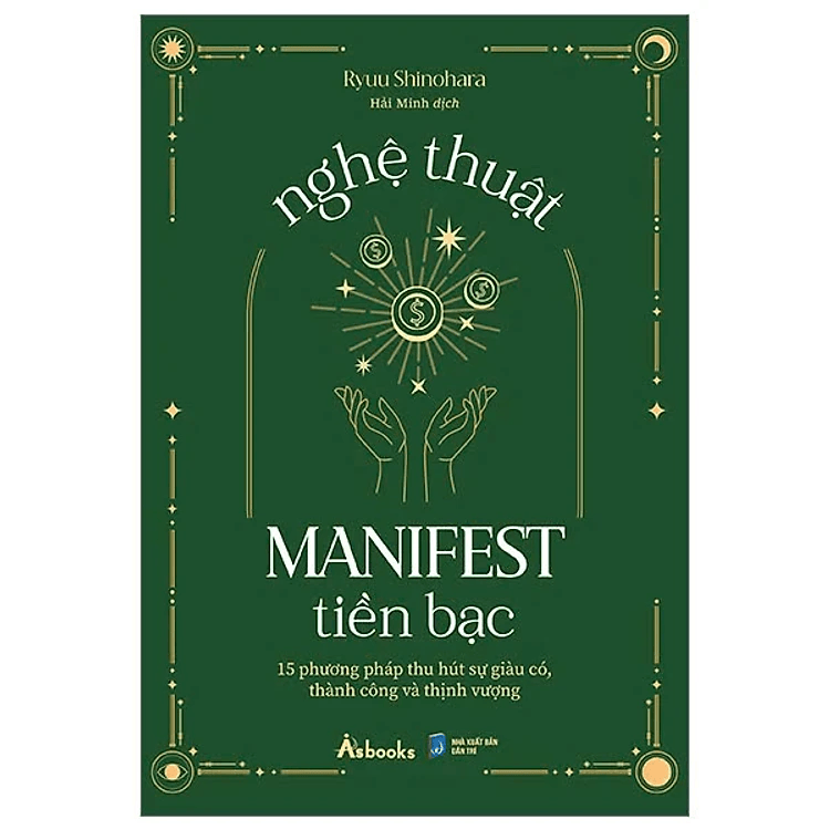 Nghệ Thuật Manifest Tiền Bạc - 15 Phương Pháp Thu Hút Sự Giàu Có, Thành Công Và Thịnh Vượng