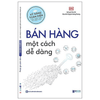 Kỹ Năng Toàn Diện Cho Cuộc Sống Và Công Việc - Bán Hàng Một Cách Dễ Dàng