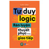 Combo RÈN LUYỆN TƯ DUY ( Nghệ Thuật Tư Duy Phản Biện + Rèn Luyện Tư Duy Phản Biện+ Tư Duy Logic Rèn Luyện Thuyết Phục Trong Giao Tiếp)