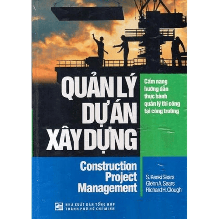 Quản Lý Dự Án Xây Dựng - Cẩm Nang Hướng Dẫn Thực Hành Quản Lý Thi Công Tại Công Trường