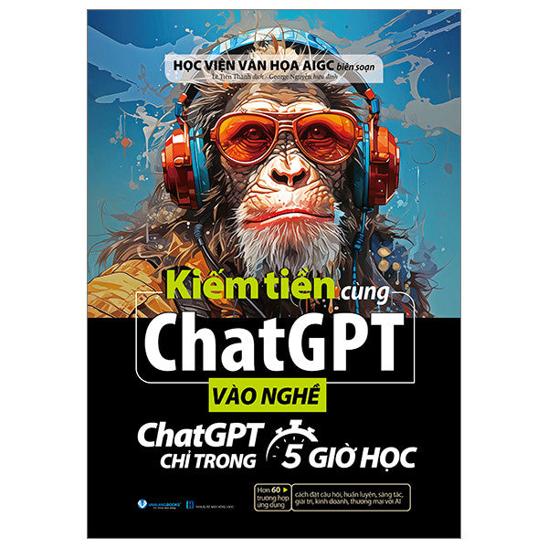 Kiếm Tiền Cùng ChatGPT - Vào Nghề ChatGPT Chỉ Trong 5 Giờ Học