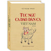 Tục Ngữ, Ca Dao, Dân Ca Việt Nam (Bìa Cứng) - Vũ Ngọc Phan