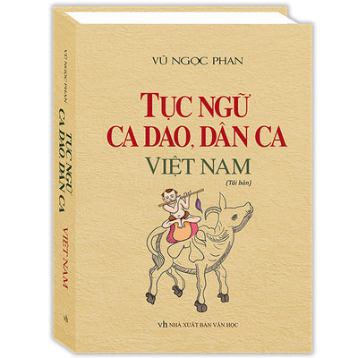 Tục Ngữ, Ca Dao, Dân Ca Việt Nam (Bìa Cứng) - Vũ Ngọc Phan