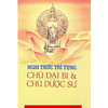 Kinh Nghi Thức Trì Tụng Chú Đại Bi & Chú Dược Sư