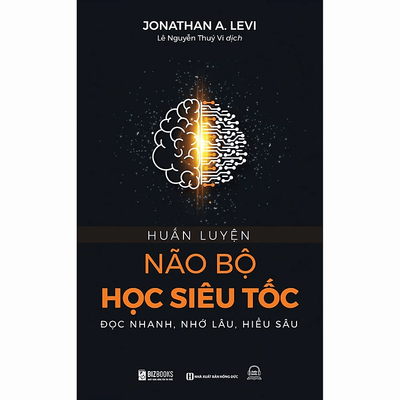 Huấn Luyện Não Bộ Học Siêu Tốc : Đọc Nhanh, Nhớ Lâu, Hiểu Sâu