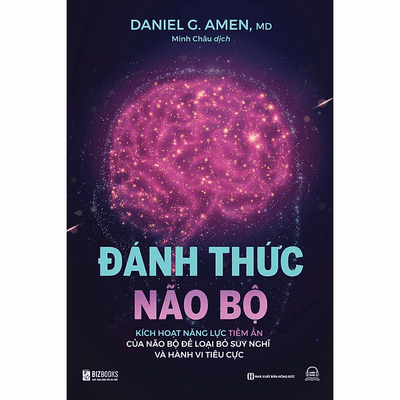 Đánh Thức Não Bộ - Kích Hoạt Năng Lực Tiềm Ẩn Của Não Bộ Để Loại Bỏ Suy Nghĩ Và Hành Vi Tiêu Cực