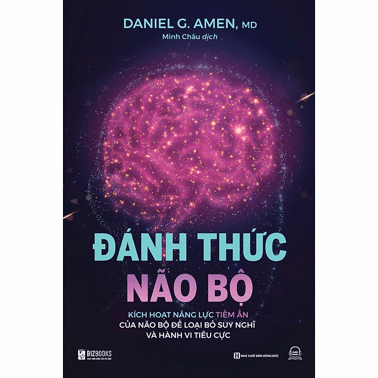 Đánh Thức Não Bộ - Kích Hoạt Năng Lực Tiềm Ẩn Của Não Bộ Để Loại Bỏ Suy Nghĩ Và Hành Vi Tiêu Cực