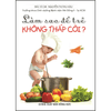 Bộ Sách Bé Biếng Ăn Mẹ Phải Làm Gì? + Làm Sao Để Trẻ Không Thấp Còi (Bộ 2 Cuốn)