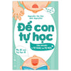 Combo Sách Giáo Dục Con: Giáo Dục Nhi Đồng + Đừng Ép Con Phải Ngoan + Dạy Con Trong Hoang Mang + Để Con Tự Học + Tự Giác Gọn Gàng