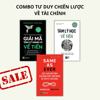 Combo Tư Duy Chiến Lược Về Tài Chính: Giải Mã Tâm Lý Hành Vi Về Tiền + Tâm Lý Học Về Tiền + Same As Ever: Quy Luật Bất Biến Về Bản Chất Con Người Và Tâm Lý Làm Giàu