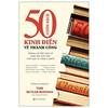 Sách - 50 Cuốn Sách Kinh Điển Về Thành Công - Những Chỉ Dẫn Thực Tế Giúp Bạn Làm Việc Hiệu Quả Và Sống Ý Nghĩa