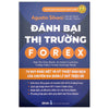 Đánh Bại Thị Trường Forex - Tư Duy Khác Biệt Và Kỹ Thuật Giao Dịch của Chuyên Gia Quản Lý Quỹ Triệu Đô