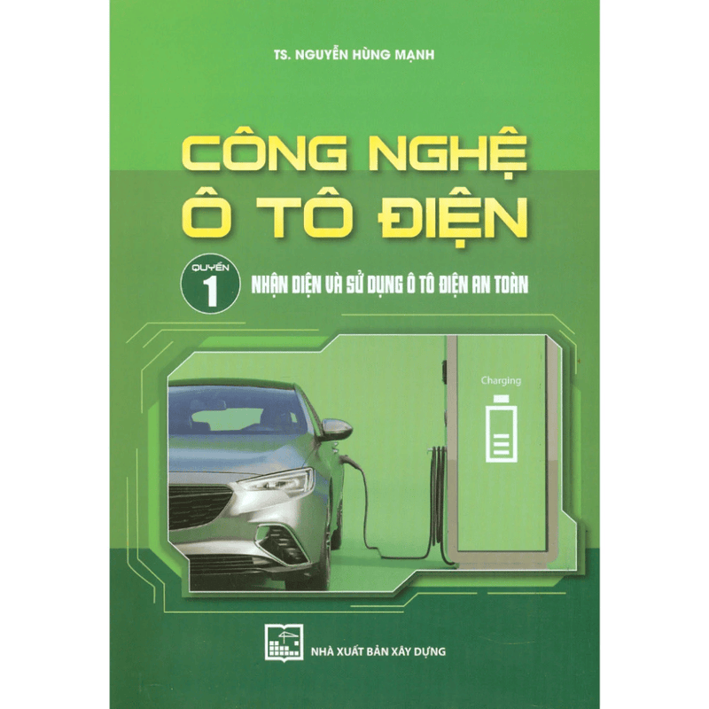 Công Nghệ Ô Tô Điện - Quyển 1: Nhận Diện Và Sử Dụng Ô Tô Điện An Toàn