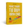 Nghệ Thuật Tư Duy Đỉnh Cao