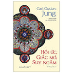 Hồi Ức, Giấc Mơ, Suy Ngẫm - Hành Trình Vào Nội Tâm Của Carl Jung – Nơi Ký Ức, Giấc Mơ Và Triết Lý Giao Thoa