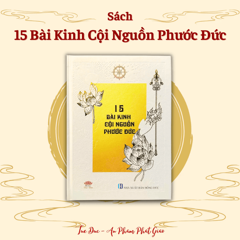 Sách 15 Bài Kinh Cội Nguồn Phước Đức - BÌA CỨNG ÉP NHŨ [Tặng Vòng Chỉ Ngũ Sắc + Lá Bồ Đề + Tờ Kinh Đại Phúc Đức]