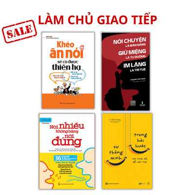 Combo LÀM CHỦ GIAO TIẾP (Nói chuyện là bản năng, giữ miệng là tu dưỡng, im lặng là trí tuệ + Sự Thông minh trong hài hước + Khéo Ăn Nói Sẽ Có Được Thiên Hạ + Nói nhiều không bằng nói đúng)