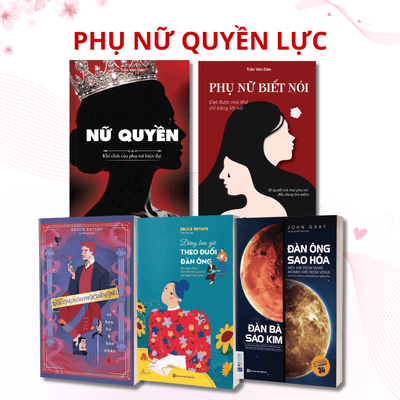 COMBO PHỤ NỮ QUYỀN LỰC: Nữ Quyền + Phụ Nữ Biết Nói + Đàn Ông Sao Hỏa, Đàn Bà Sao Kim + Đừng Bao Giờ Theo Đuổi Đàn Ông + Đàn Ông Bóc Phốt Đàn Ông