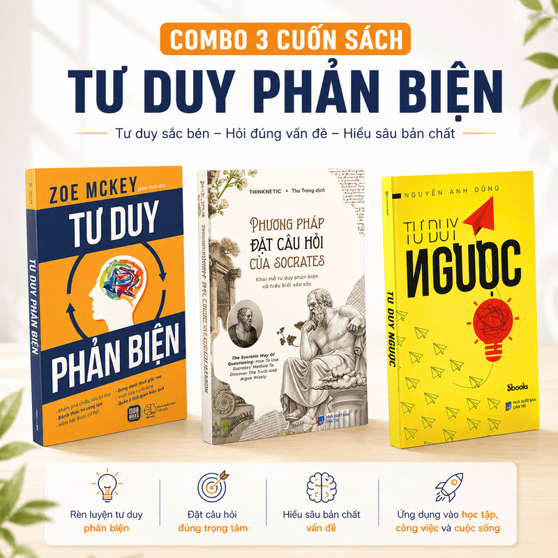 Combo Tư Duy Phản Biện: Phương pháp Đặt Câu Hỏi Của Socrates + Tư duy phản biện + Tư duy ngược