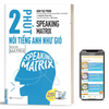 Combo Speaking Matrix Nói Tiếng Anh Như Gió Kèm App Học Online