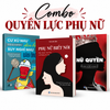 COMBO QUYỀN LỰC PHỤ NỮ : Nữ Quyền + Phụ Nữ Biết Nói + Cư Xử Như Đàn Bà Suy Nghĩ Như Đàn Ông