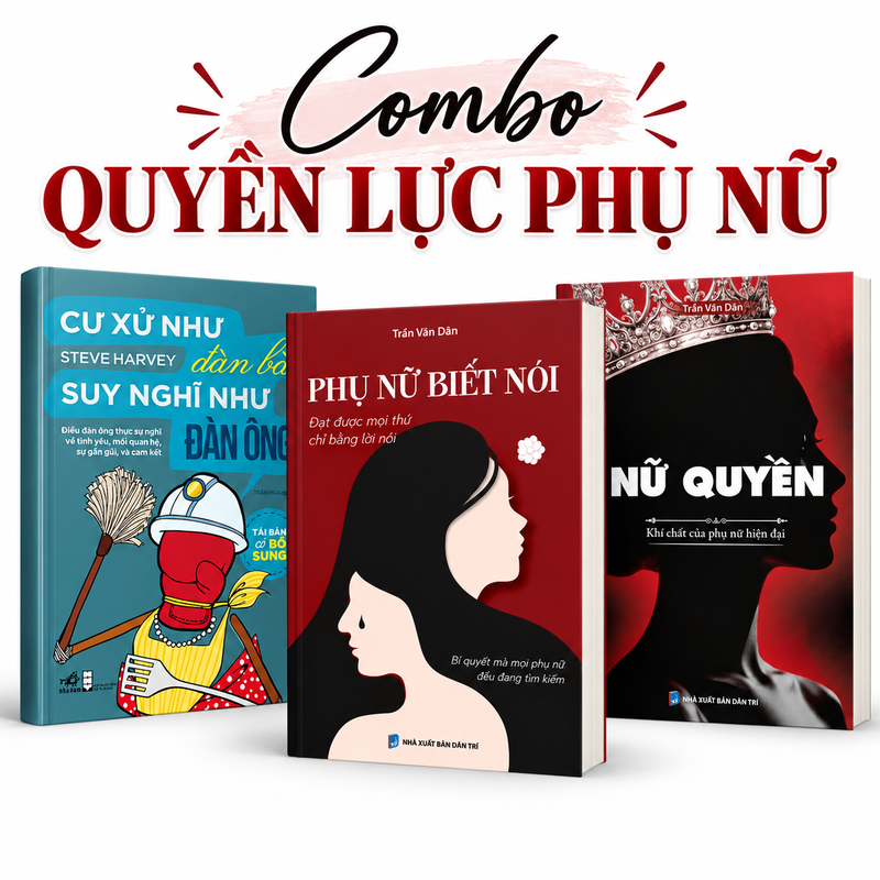 COMBO QUYỀN LỰC PHỤ NỮ : Nữ Quyền + Phụ Nữ Biết Nói + Cư Xử Như Đàn Bà Suy Nghĩ Như Đàn Ông