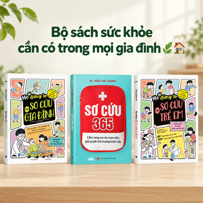 Bộ sách sơ cứu gia đình - Cẩm nang bảo vệ sức khoẻ gia đình: Sơ cứu 365 + Sơ cứu Gia Đình + Sơ cứu Trẻ