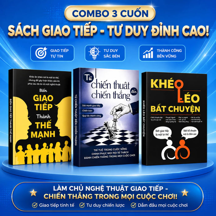 [Làm chủ giao tiếp] Combo làm chủ nghệ thuật giao tiếp: Biến Giao Tiếp Thành Thế Mạnh + Từ Chiến Thuật Tới Chiến Thắng + Khéo Léo Bắt Chuyện